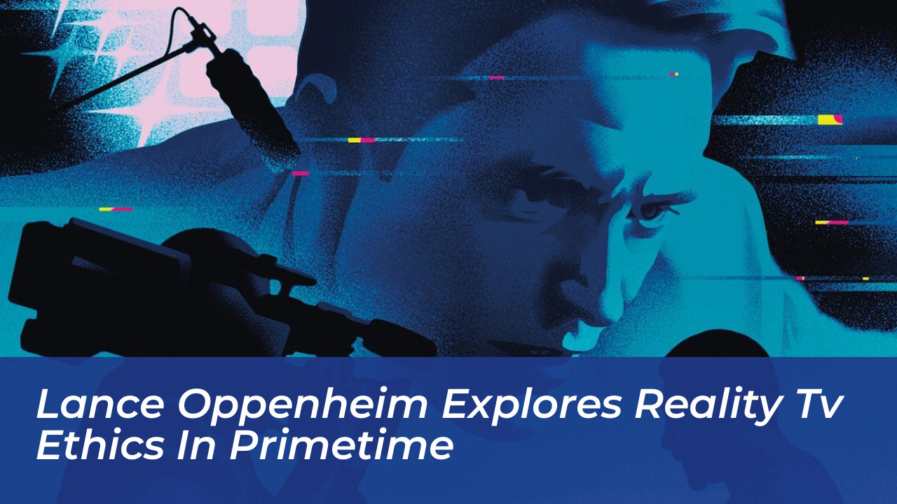 lance oppenheim explores reality tv ethics in primetime E2TR