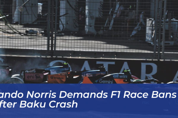 lando norris demands f1 race bans after baku crash LSTs