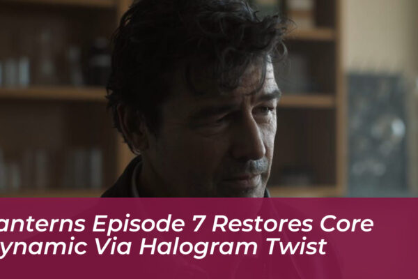 lanterns episode 7 restores core dynamic via halogram twist oUNR