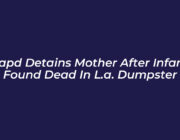 lapd detains mother after infant found dead in l a dumpster 6Y62