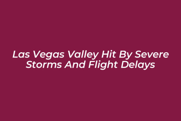 las vegas valley hit by severe storms and flight delays 1KtE