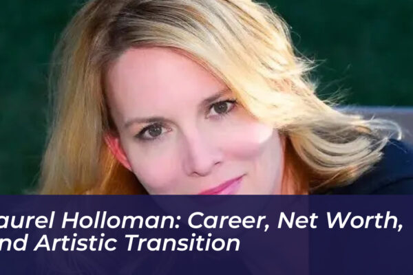 laurel holloman career net worth and artistic transition YIBs