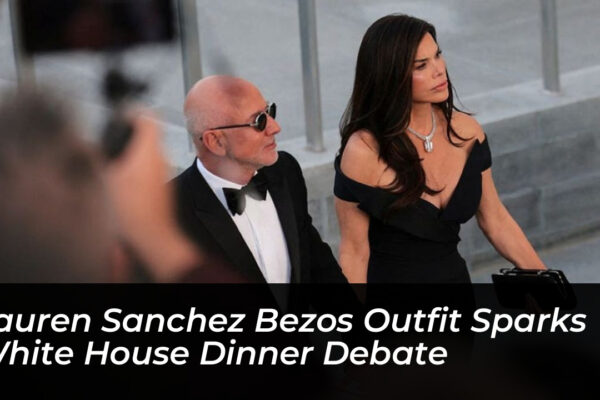 lauren sanchez bezos outfit sparks white house dinner debate uOPa
