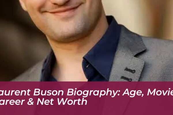 laurent buson biography age movies career net worth PGBB