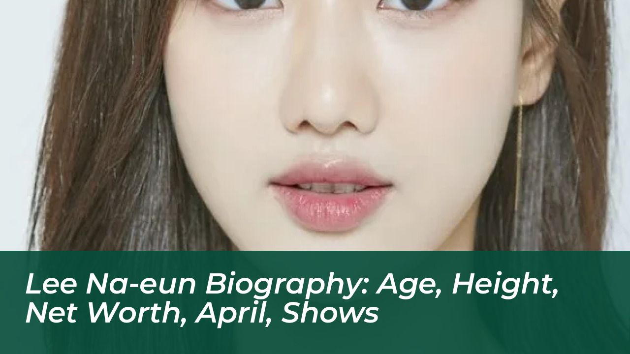 lee na eun biography age height net worth april shows uhEd