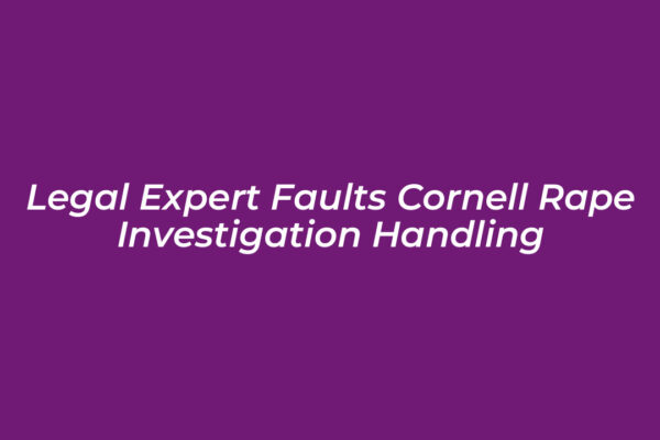 legal expert faults cornell rape investigation handling XOkr