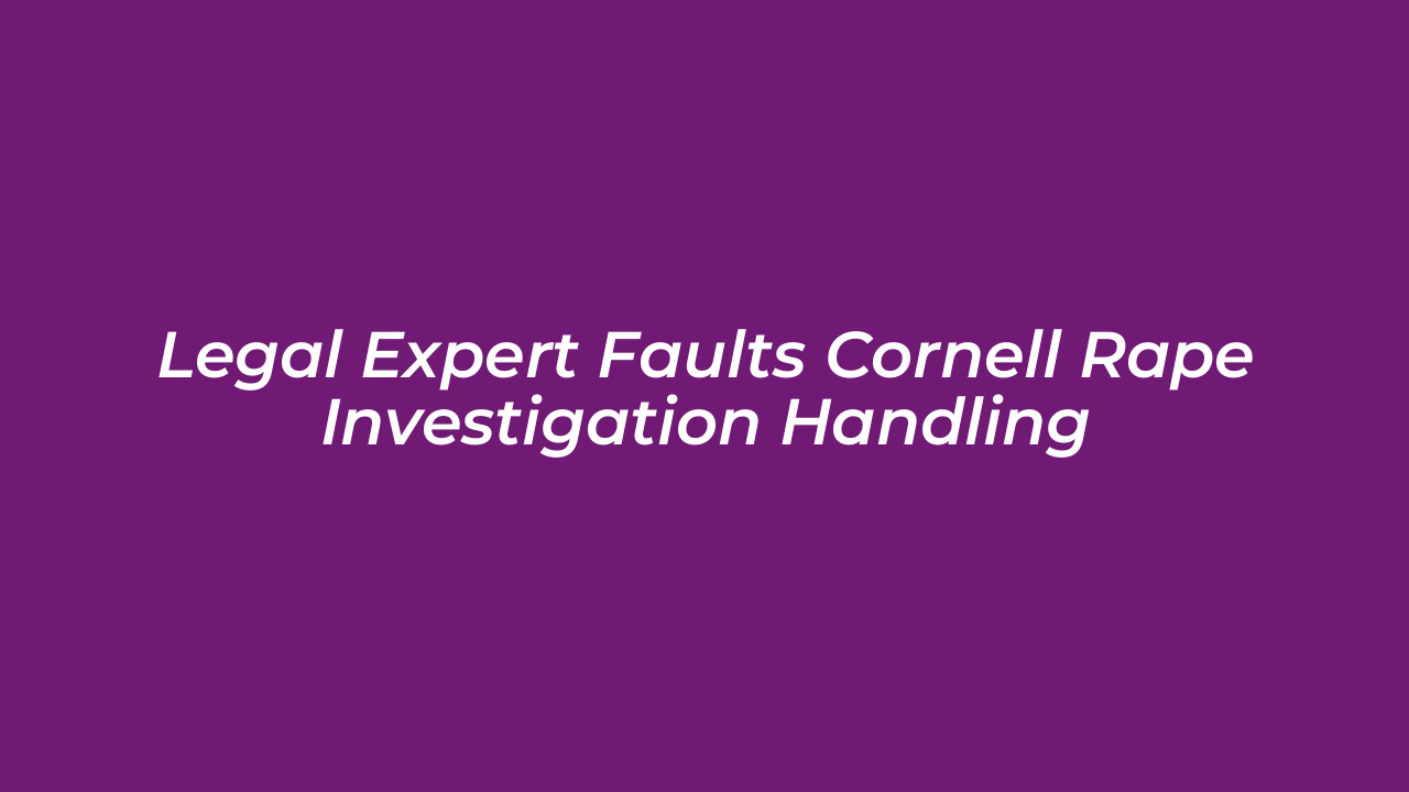 legal expert faults cornell rape investigation handling XOkr