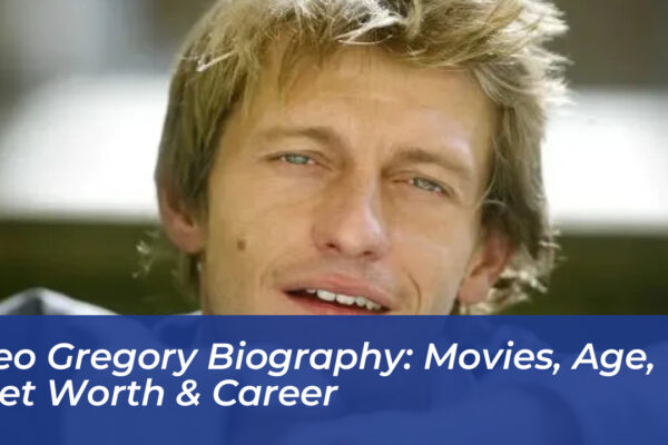 leo gregory biography movies age net worth career PfU4