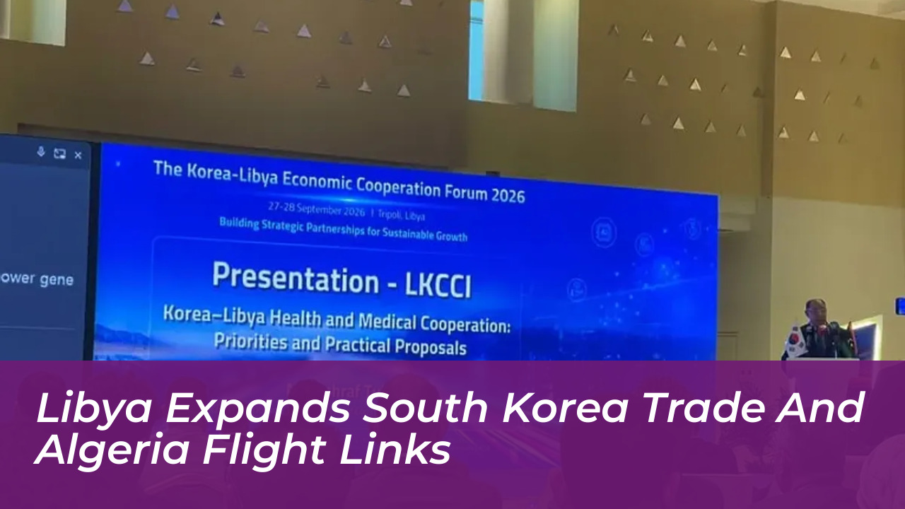 libya expands south korea trade and algeria flight links vFZW