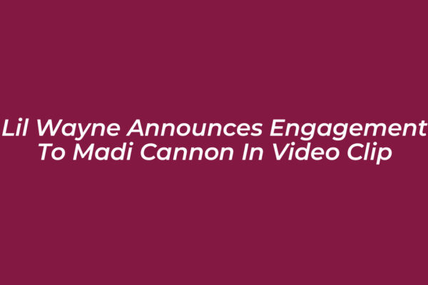 lil wayne announces engagement to madi cannon in video clip R23w