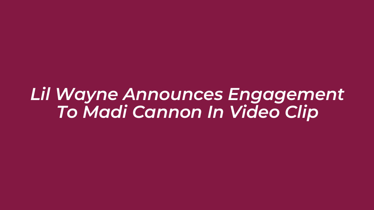 lil wayne announces engagement to madi cannon in video clip R23w