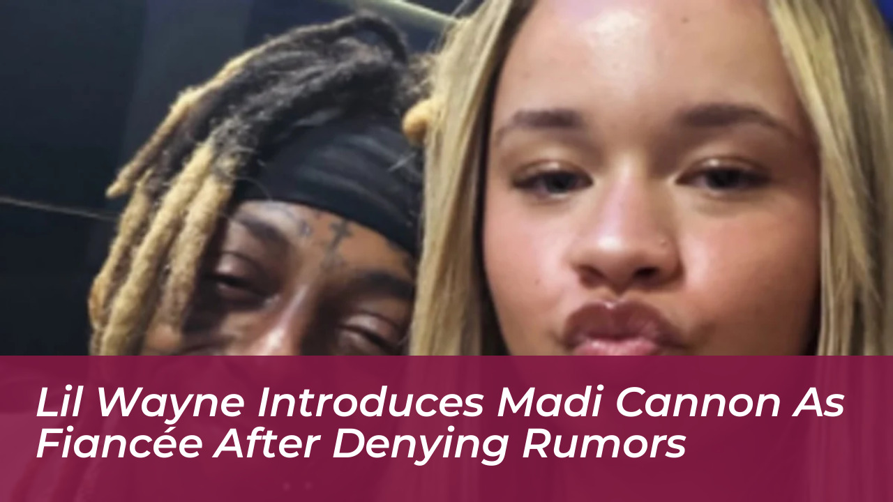 lil wayne introduces madi cannon as fiancee after denying rumors K7Lf