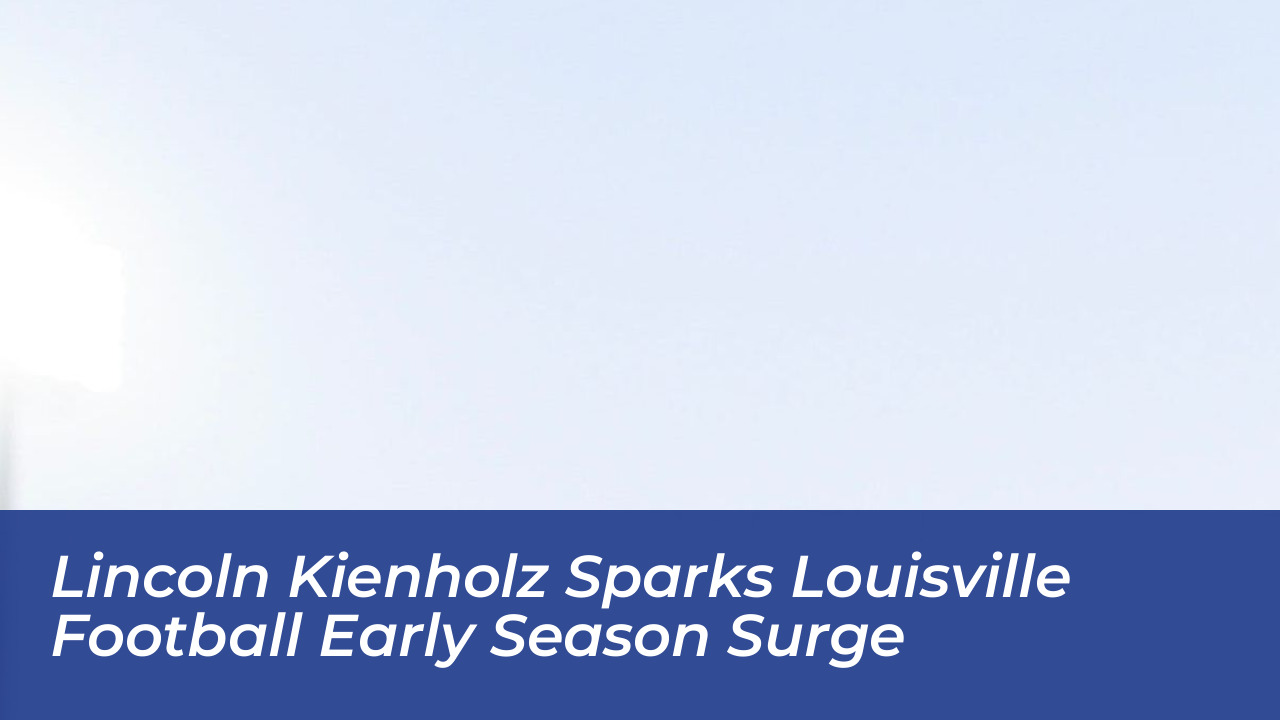 lincoln kienholz sparks louisville football early season surge 1G5L