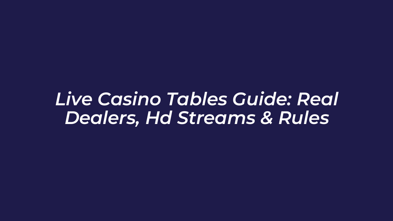 live casino tables guide real dealers hd streams rules ndAf