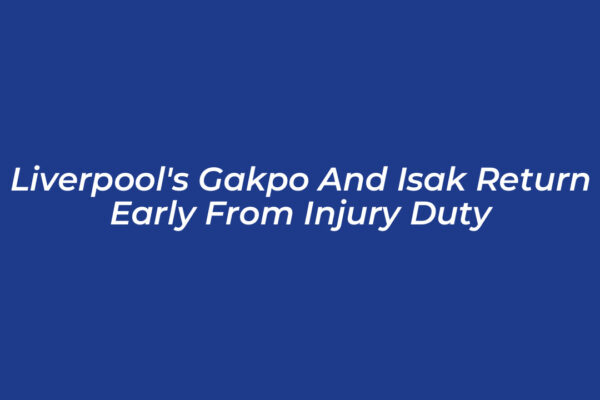 liverpools gakpo and isak return early from injury duty 6IsH