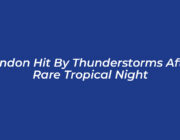 london hit by thunderstorms after rare tropical night TuNq