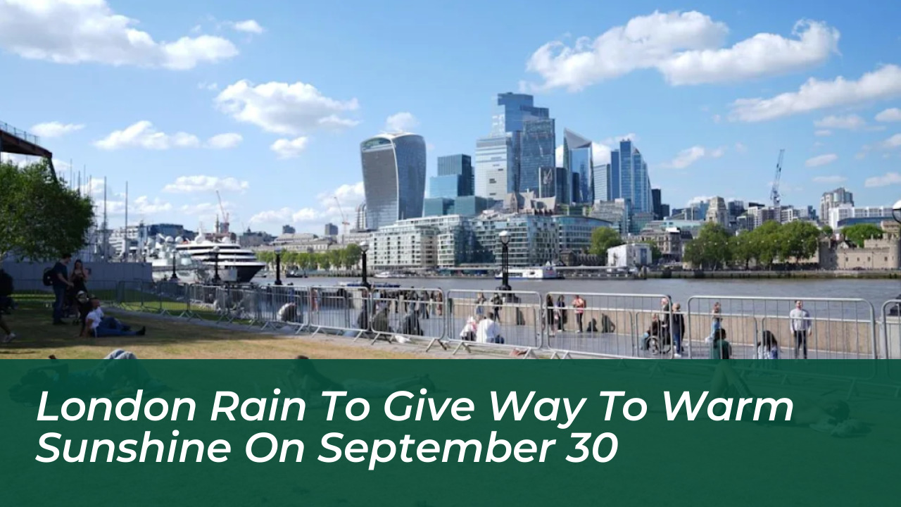london rain to give way to warm sunshine on september 30 obWU
