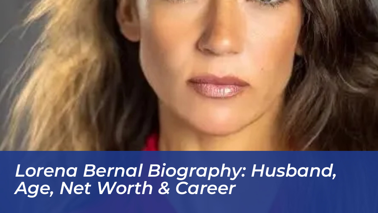 lorena bernal biography husband age net worth career suqk