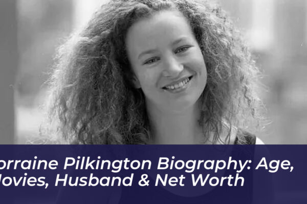 lorraine pilkington biography age movies husband net worth Yezj