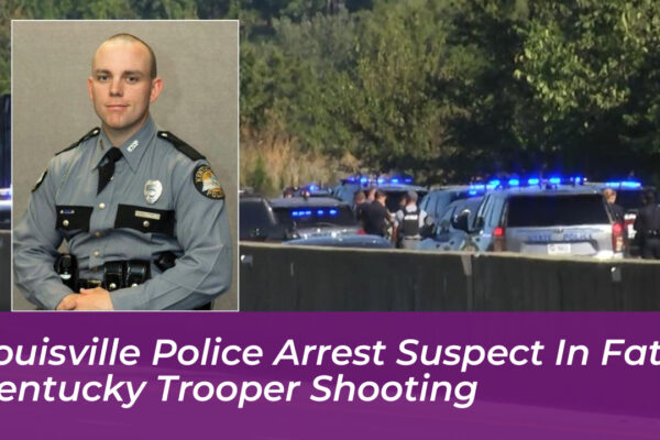 louisville police arrest suspect in fatal kentucky trooper shooting IaPl