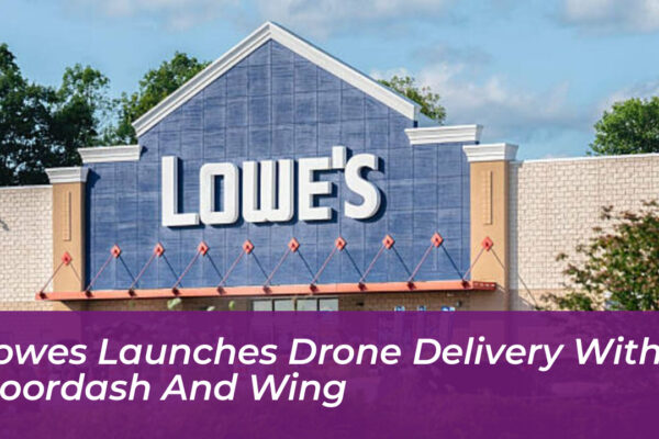 lowes launches drone delivery with doordash and wing jAEf