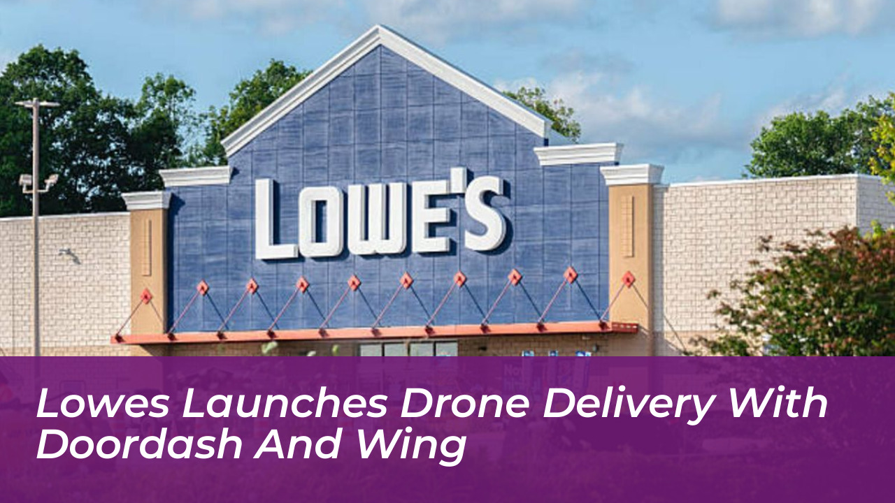 lowes launches drone delivery with doordash and wing jAEf