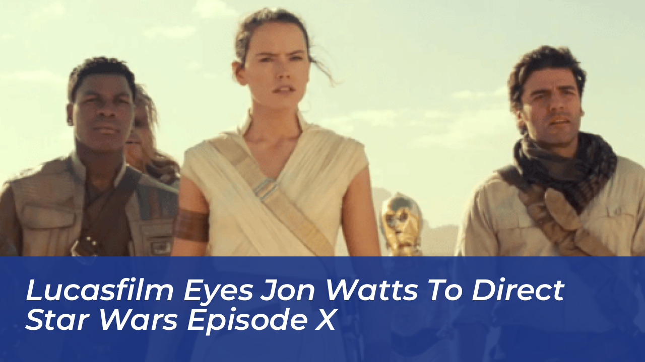 lucasfilm eyes jon watts to direct star wars episode x XEF0