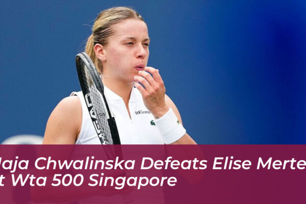 maja chwalinska defeats elise mertens at wta 500 singapore Hqcn