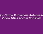 major game publishers release new video titles across consoles pYUc
