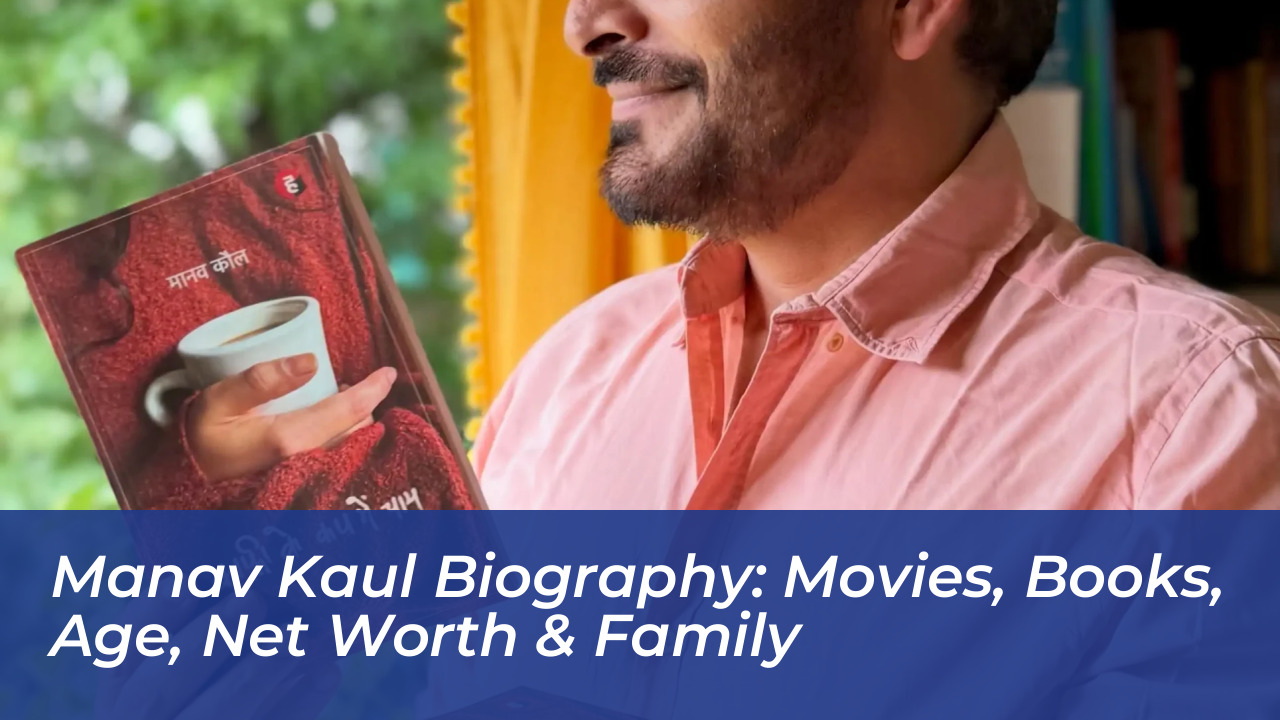 manav kaul biography movies books age net worth family