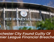 manchester city found guilty of premier league financial breaches rDdm