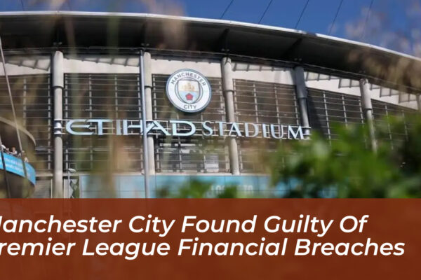 manchester city found guilty of premier league financial breaches rDdm