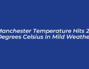 manchester temperature hits 22 degrees celsius in mild weather XX7u