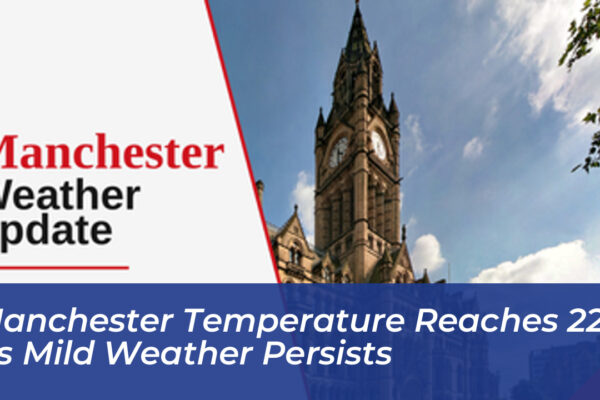 manchester temperature reaches 22c as mild weather persists JvV1