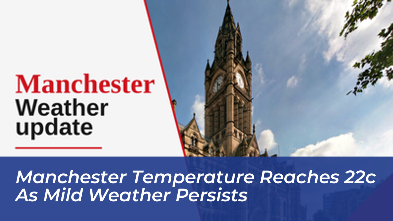 manchester temperature reaches 22c as mild weather persists JvV1