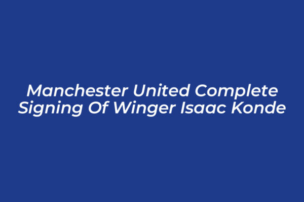 manchester united complete signing of winger isaac konde ibLs