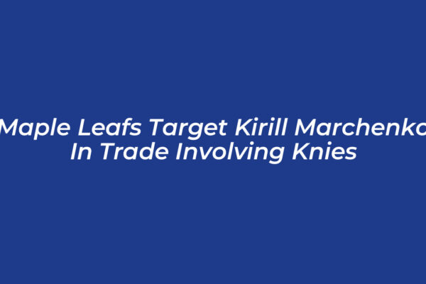 maple leafs target kirill marchenko in trade involving knies gqNu