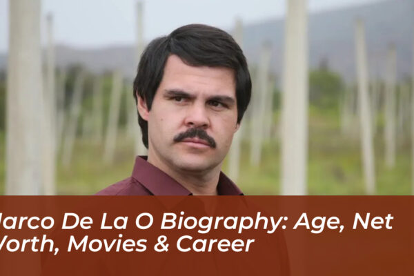 marco de la o biography age net worth movies career pmhT