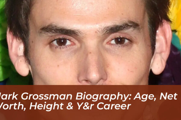 mark grossman biography age net worth height yr career zdiG