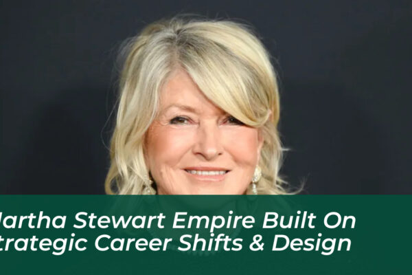 martha stewart empire built on strategic career shifts design xjp7