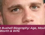 matt bushell biography age movies net worth wife IA95