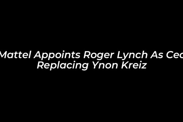 mattel appoints roger lynch as ceo replacing ynon kreiz XYg8