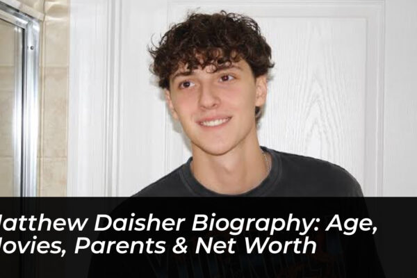 matthew daisher biography age movies parents net worth CHva