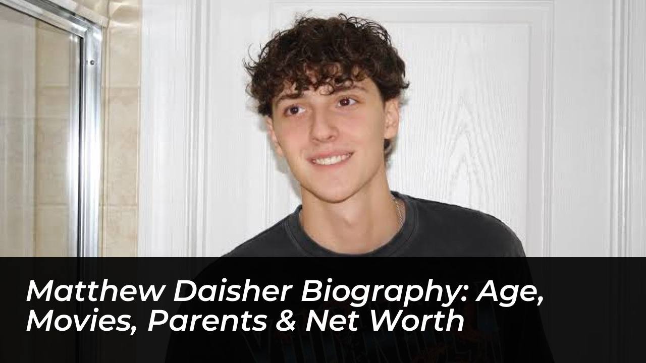 matthew daisher biography age movies parents net worth CHva