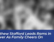 matthew stafford leads rams in denver as family cheers on 8EUR