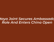 maya joint secures ambassador role and enters china open 4Tea