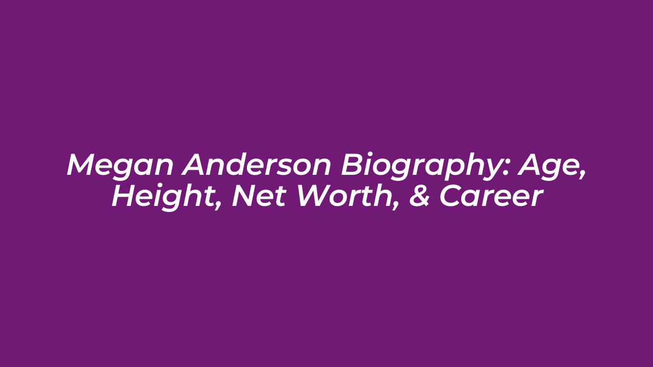 megan anderson biography age height net worth career VJ90