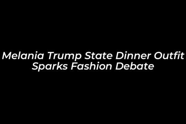 melania trump state dinner outfit sparks fashion debate hP8K