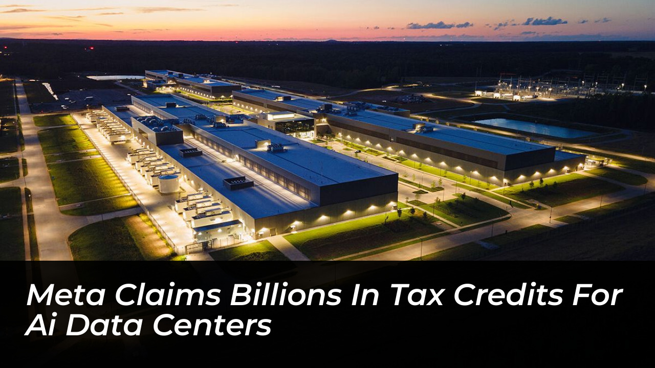 meta claims billions in tax credits for ai data centers Yw5o