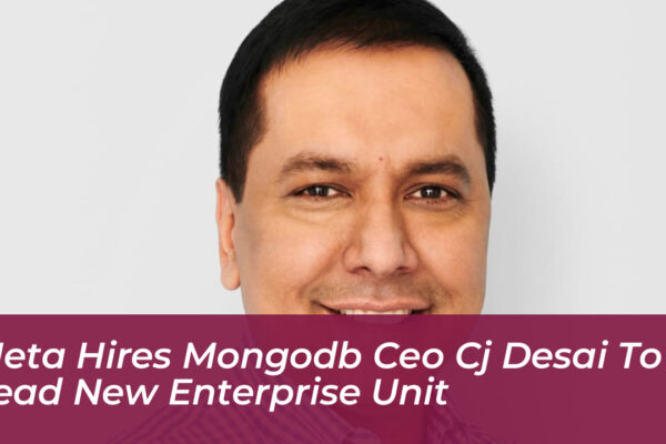 meta hires mongodb ceo cj desai to lead new enterprise unit ClPg